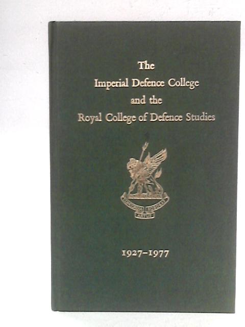 The Imperial Defence College And The Royal College Of Defence Studies, 1927-1977 von Brigadier T. I. G. Gray Ed.