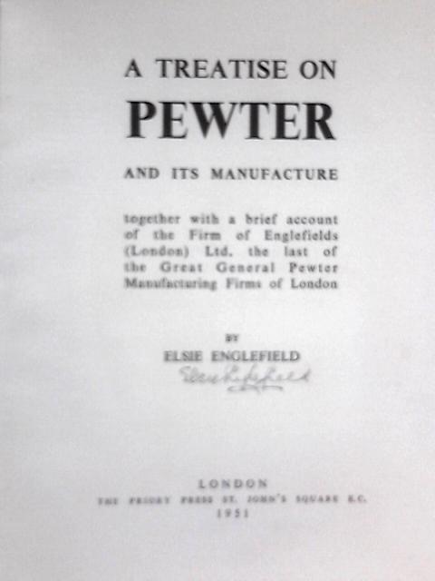 A Treatise on Pewter and its Manufacture von Elsie Englefield