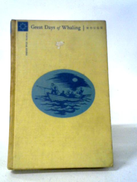 Great Days of Whaling By Henry Beetle Hough