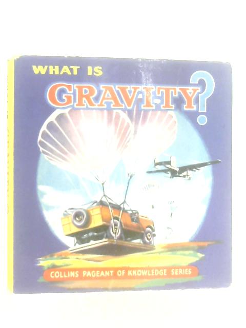 What is Gravity? (Pageant of knowledge series) By Fred M. King, George R. Otto