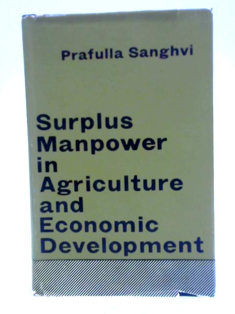 Surplus Manpower in Agriculture and Economic Development By Prafulla Sanghvi