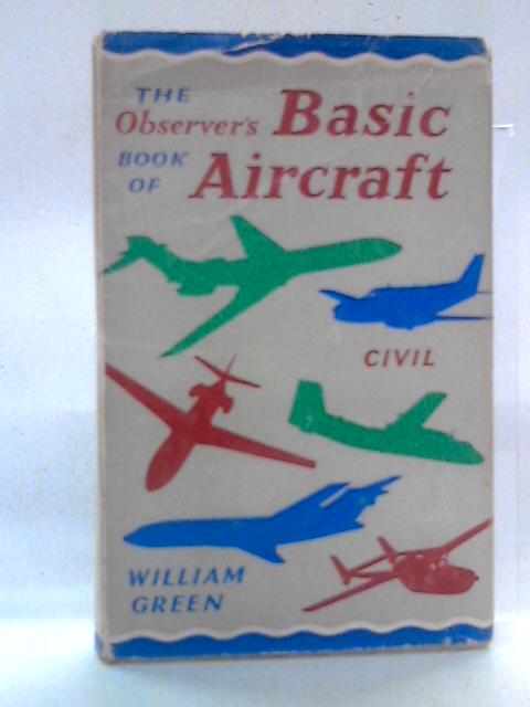 The Observer's Book of Basic Aircraft - Civil By William Green