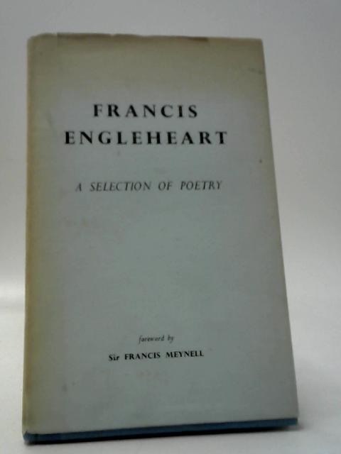 Francis Engleheart: A Selection of Poetry By Francis Engleheart