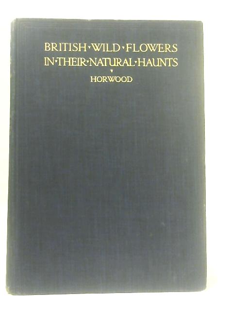 British Wild Flowers in their Natural Haunts: Vol II von A.R. Horwood