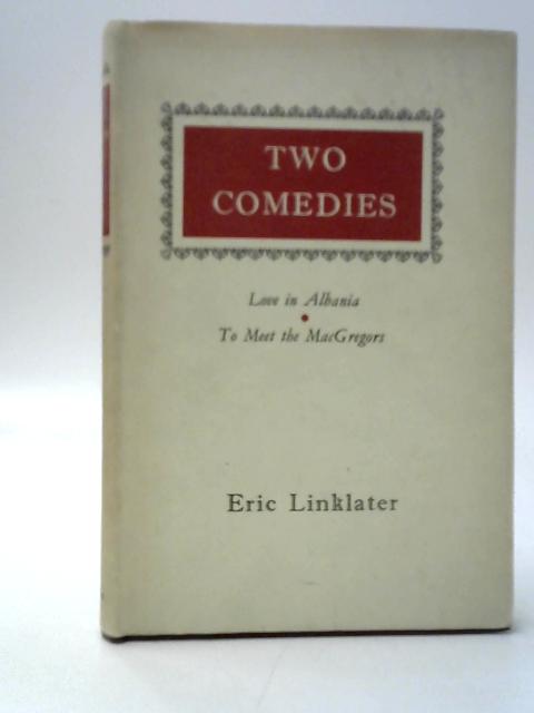 Two Comedies: Love in Albania and To Meet the Macgregors von Eric Linklater