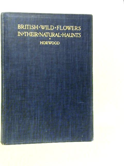 British Wild Flowers in Their Natural Haunts Volume IV von A.R.Horwood