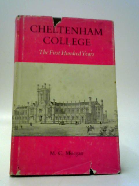 Cheltenham College: The First Hundred Years By M. C.Morgan