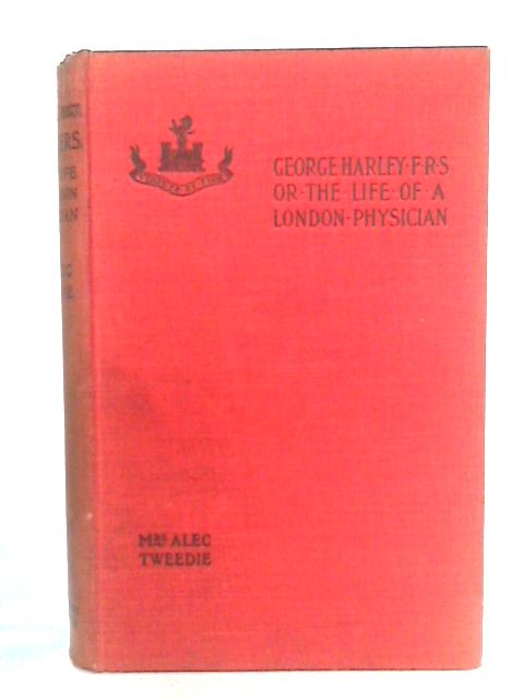 George Harley, F.R.S. By Mrs. Alec Tweedie