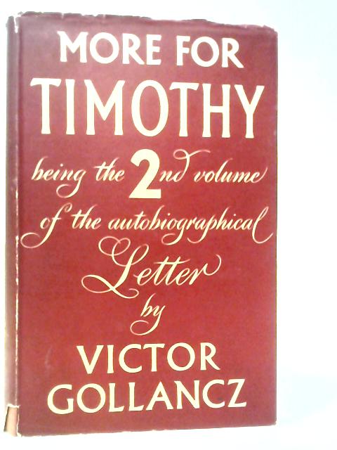 More For Timothy, Being The Second Instalment Of An Autobiographical Letter To His Grandson By Victor Gollancz