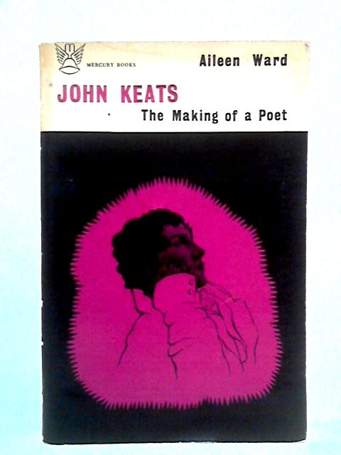 John Keats: The Making of a Poet By Aileen Ward
