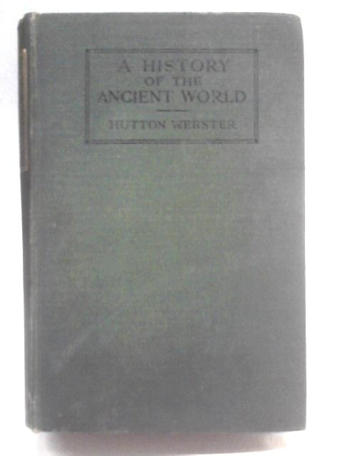 A History of the Ancient World from Earliest Times to the Fall of Rome By Hutton Webster