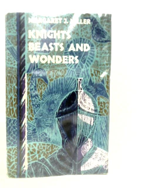 Knights, Beasts and Wonders von Margaret J.Miller