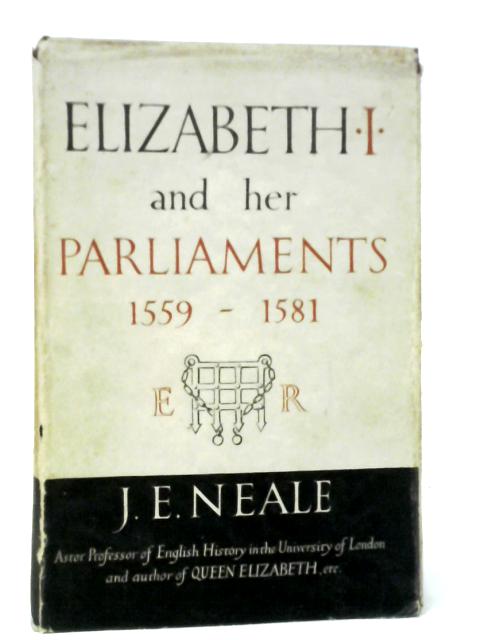 Elizabeth I and Her Parliaments 1559-1581 von J.E.Neale