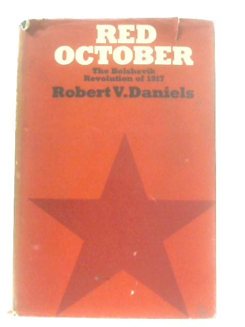 Red October: The Bolshevik Revolution of 1917 By Robert Vincent Daniels