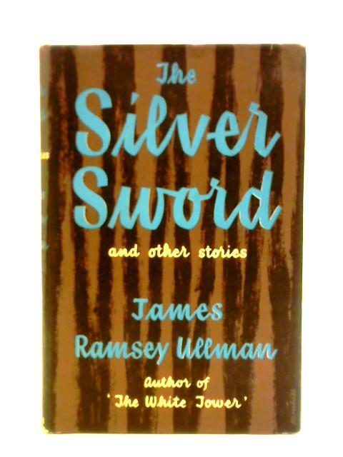 The Silver Sword: & Other Stories By James Ramsey Ullman