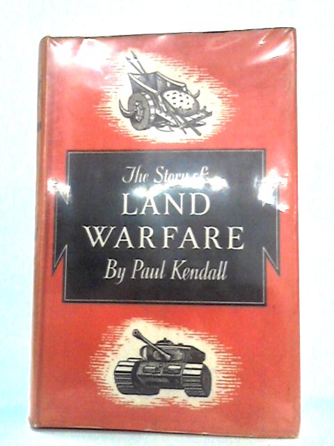 The Story of Land Warfare By Paul Kendall