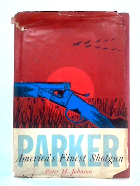 Parker: America's Finest Shotgun von Peter H. Johnson