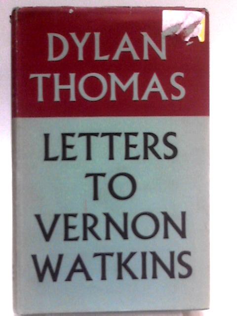 Letters To Vernon Watkins von Dylan Thomas