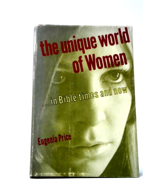 The Unique World of Women In Bible Times And Now By Eugenia Price