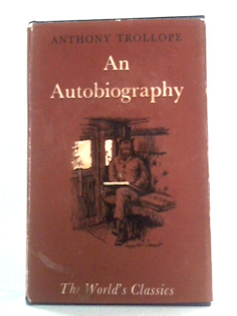 An Autobiography by Anthony Trollope By Anthony Trollope