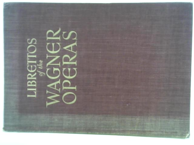 The Authentic Librettos of the Wagner Operas By Richard Wagner