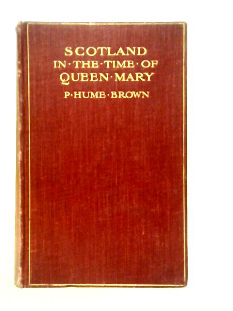 Scotland in the Time of Queen Mary By P.Hume Brown