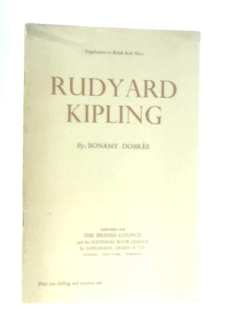 Rudyard Kipling (Bibliographical series of supplements to "Brtish Book News" series) By Bonamy Dobree