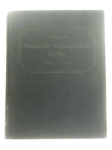 A History of The Petroleum Administration for War von Ed. John W. Frey