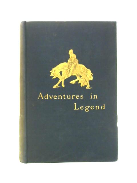 Adventures in Legend - Being The Last Historic Legends Of The Western Highlands von The Marquis of Lorne