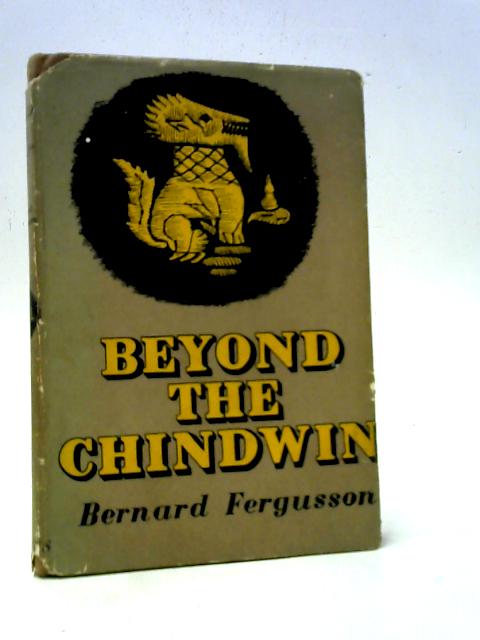 Beyond the Chindwin By Bernard Fergusson