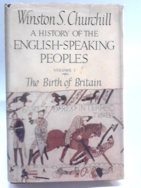 A History Of The English-Speaking Peoples, Vol.1 - The Birth Of Britain By Winston S. Churchill