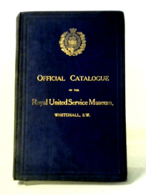 Official Catalogue of the Royal United Service Museum von Various