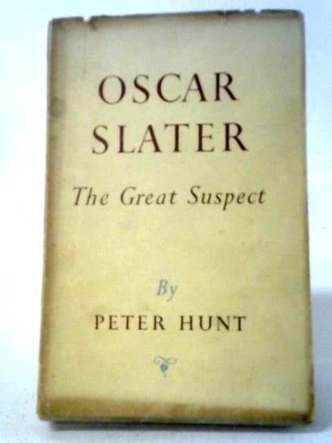 Oscar Slater, The Great Suspect By Peter Hunt