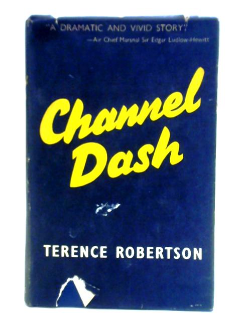 Channel Dash: The Drama of Twenty-four Hours of War. von Terence Robertson