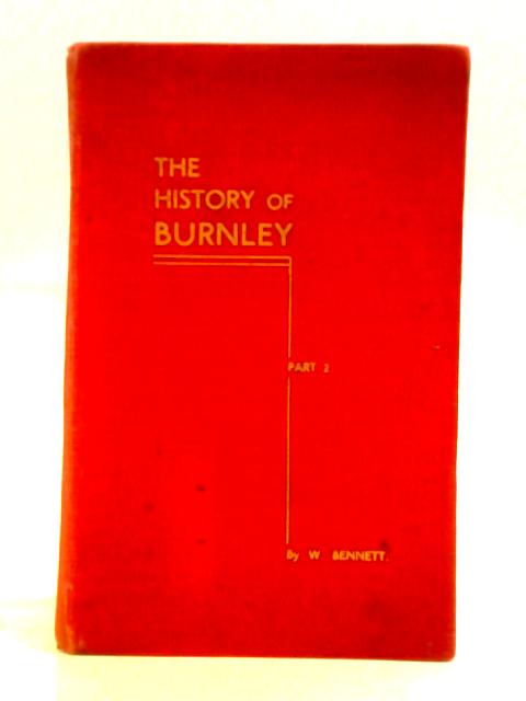 The History of Burnley 1400 to 1650 By W. Bennett