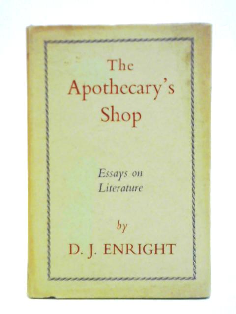 The Apothecary's Shop: Essays on Literature von D. J. Enright