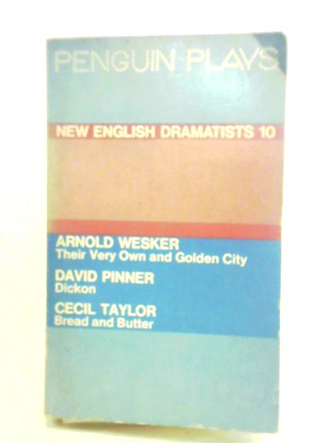 New English Dramatists 10 - Their Very Own & Golden City (Wesker), Dickon (Pinner), Bread & Butter (Taylor) von Various