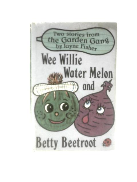 Wee Willie Water Melon And Betty Beetroot (Early Learning) von Jayne Fisher