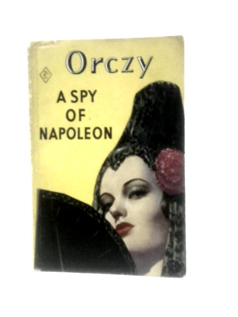 A Spy of Napoleon By Baroness Orczy