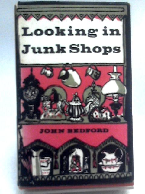 Looking in Junk Shops By John Bedford