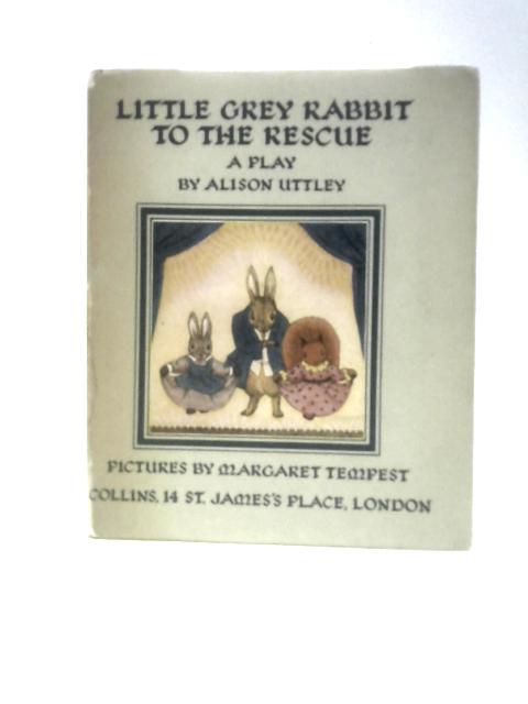 Little Grey Rabbit to the Rescue By Alison Uttley