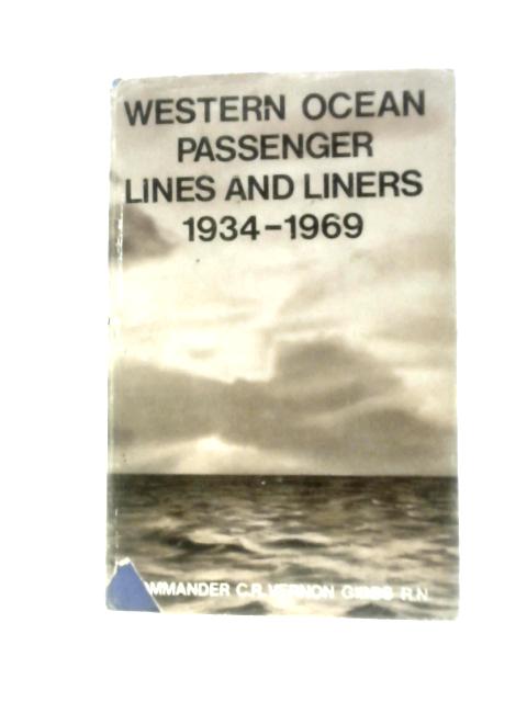 Western Ocean Passenger Lines and Liners, 1934-69 By C.R.Vernon Gibbs