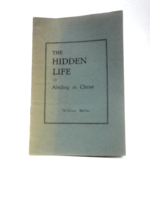 Hidden Life of Abiding Christ By William Millar
