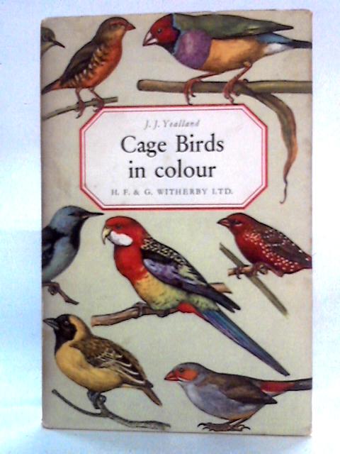 Cage Birds in Colour von J.J. Yealland