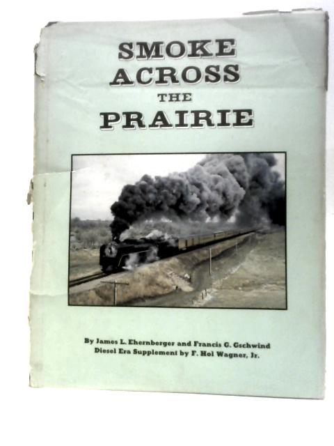 Smoke Across the Prairie von James L. Ethernberger Francis G. Gschwind