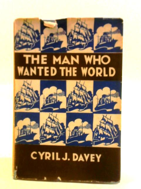 The Man Who Wanted the World. The Story of Thomas Coke By Cyril J. Davey