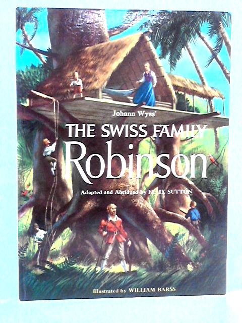 Johann Wyss' The Swiss Family Robinson By Felix Sutton, adapted