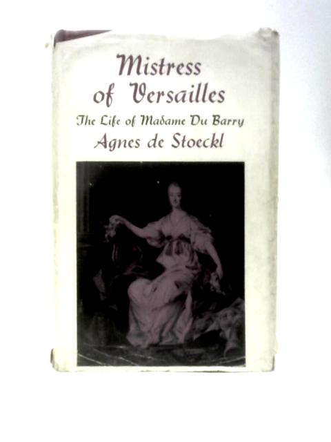 Mistress of Versailles: Madame Du Barry von Agnes De Stoeckl