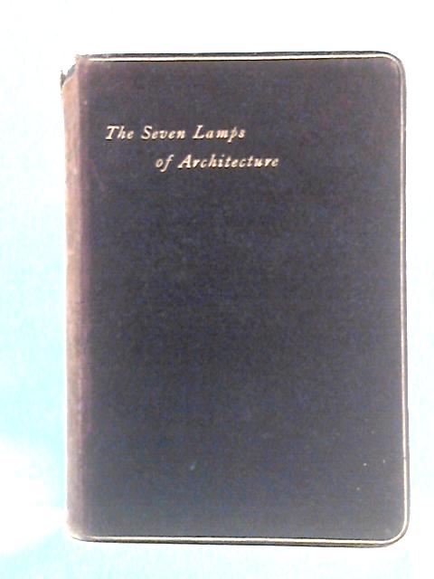 The Seven Lamps of Architecture By John Ruskin