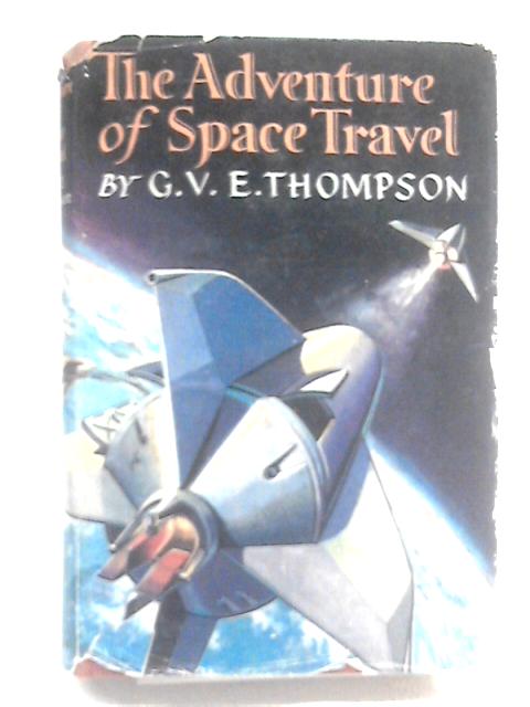 The Adventure Of Space Travel von G.V.E. Thompson